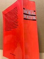 Moral und Politik. Grundlagen einer Politischen Ethik fuer das 21. Jahrhundert