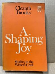 A Shaping Joy: Studies in the Writer's Craft