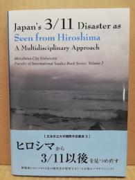 Japan's 3/11 Disaster as Seen from Hiroshima A Multidisciplinary Approach
