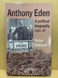 Anthony Eden: A Political Biography 1931-57