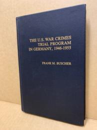 The U.S. war crimes trial program in Germany, 1946-1955