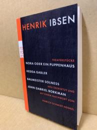 Nora oder ein Puppenhaus ; Hedda Gabler ; Baumeister Solness ; John Gabriel Borkman : Theaterstücke