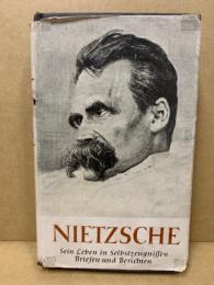 Nietzsche. Sein Leben in Selbstzeugnissen, Briefen und Berichten
