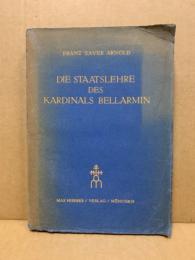 Die Staatslehre des Kardinals Bellarmin : Ein Beitrag zur Rechts- und Staatsphilosophie des Konfessionellèn Zeitalters