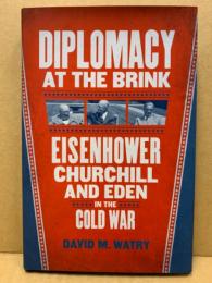Diplomacy at the brink : Eisenhower, Churchill, and Eden in the Cold War