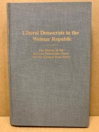 Liberal Democrats in the Weimar Republic : the history of the German Democratic Party and the German State Party