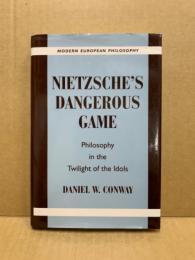 Nietzsche’s Dangerous Game　Philosophy in the Twilight of the Idols (Modern European Philosophy)