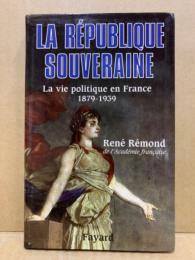 La Rpublique souveraine : La Vie politique en France - 1879-1939 (フランス語)