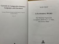 A Flowering Word: The Modernist Expression in Stephane Mallarme, T.S. Eliot, and Yosano Akiko (CURRENTS IN COMPARATIVE ROMANCE LANGUAGES AND LITERATURES)