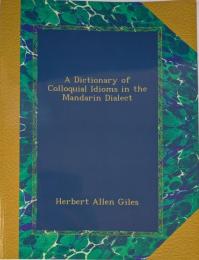 A Dictionary of Colloquial Idioms in the Mandarin Dialect