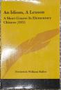 An idiom a lesson; a short course in elementary Chinese