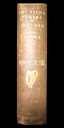 The Round Towers of Ireland; or The History of the Tuath-De-Danaans. A New Edition with Introduction, Synopsis, Index, Etc