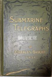 Submarine telegraphs; their history, construction, and working