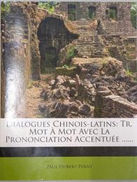 Dialogues Chinois-latins, Traduits Mot À Mot Avec La Prononciation Accentuée