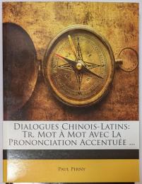 Dialogues Chinois-Latins: Tr. Mot a Mot Avec La Prononciation Accentuee