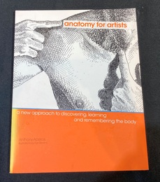 Anatomy for Artists : A New Approach to Discovering Learning and Remembering the Body