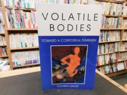 「Volatile Bodies」　Toward a Corporeal Feminism