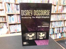 「Disney discourse」　 producing the magic kingdom