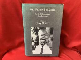 On Walter Benjamin : critical essays and recollections