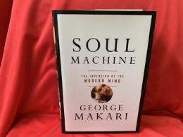 SOUL MACHINE   THE INVENTION OF THE MODERN MIND