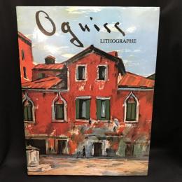 Oguiss　LITHOGRAPHE  : catalogue raisonné de l'œuvre lithographié, 1967-1982