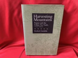 Harvesting Mountains    Fujian and the China Tea Trade 1757-1937