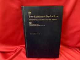 Two Renaissance Mythmakers  CHRISTOPHER MARLOWE AND BEN JONSON  
