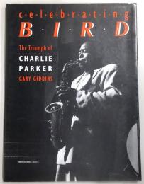セレブレイティング・バード : チャーリー・パーカーの栄光