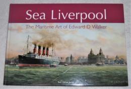 Sea Liverpool: (シー・リパブール) The Maritime Art of Edward D Walker(エドワード・D・ウォーカー)