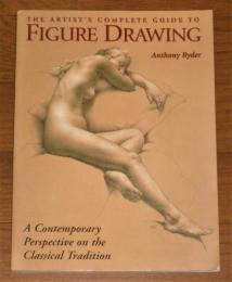 The Artist's Complete Guide to Figure Drawing　(人物描写のアーティストの完全ガイド)