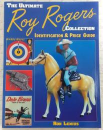 The Ultimate Roy Rogers Collection: Identification & Price Guide
