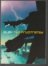 GLAY　THE FRUSTRATED