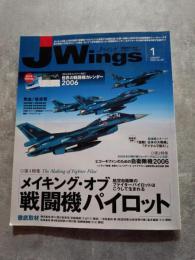 J Wings Jウイング 行動派のためのミリタリー・マガジン 2006年1月号 No.89 [特集1]メイキング・オブ 戦闘機パイロット [特集2]ファンのための自衛隊機2006 【新年号特別付録 世界の戦闘機カレンダー 欠】