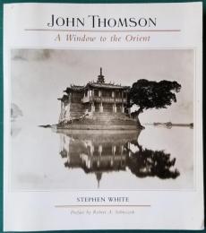 John Thomson　A Window to the Orient 「ジョン トムソン 東洋への窓」