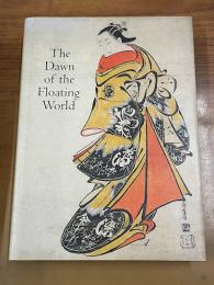 The dawn of the floating world, 1650-1765 : early ukiyo-e treasures from the Museum of Fine Arts, Boston