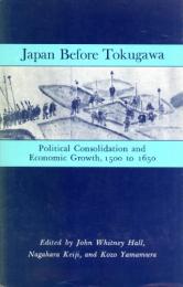 Japan before Tokugawa : political consolidation and economic growth, 1500-1650