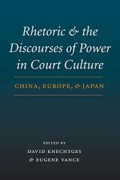 Rhetoric and the discourses of power in court culture: China, Europe, and Japan