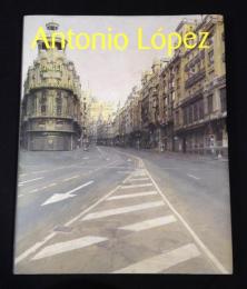アントニオ・ロペス展 = Antonio López : 現代スペイン・リアリズムの巨匠