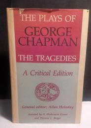 The Plays of George Chapman: The Tragedies with Sir Gyles Goosecappe: A Critical Edition