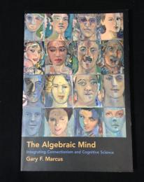 The Algebraic Mind (Soft) Integrating Connectionism and Cognitive Science ＜Learning, Development, and Conceptual Change Series＞