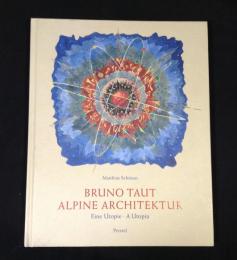 Bruno Taut: Alpine Architektur : Eine Utopie . A Utopia