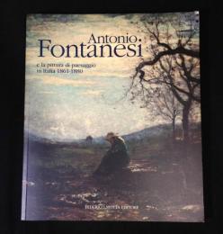 Antonio Fontanesi: E la pittura di paesaggio in Italia 1861-1880　アントニオ・フォンタネージ