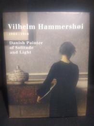 Vilhelm Hammershoi 1864-1916: Danish Painter of Solitude and Light