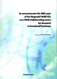 To commemorate the 30th year of the Nagasaki WHO CCs as a WHO Collaborating Center for Research in Functional Psychoses【英文】