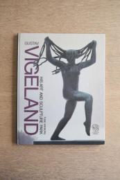 Gustav Vigeland: His Art and Sculpture Park
