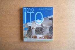 TOYO ITO－RECENT PROJECT（伊東豊雄 最新プロジェクト集）