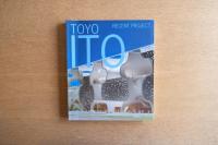 TOYO ITO－RECENT PROJECT（伊東豊雄 最新プロジェクト集）
