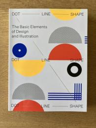 Dot, Line, Shape: The Basic Elements of Design and Illustration