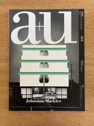 建築と都市　a+u　 2021年11月号　No.614　特集　ジョンストン・マークリー