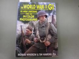 （英文「第二次大戦アメリカの軍服」写真と説明）The World War II GI: US Army Uniforms 1941-45 in Color Photographs.